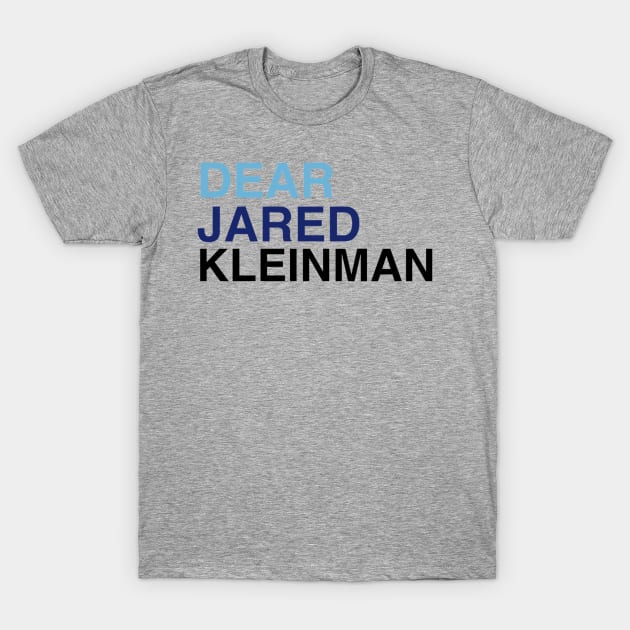 DEAR JARED KLEINMAN T-Shirt by PixelPixie1300